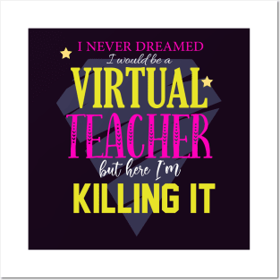 I've never dreamed i'd be a virtual teacher but here i'm killing it-teacher 2020 gift Posters and Art